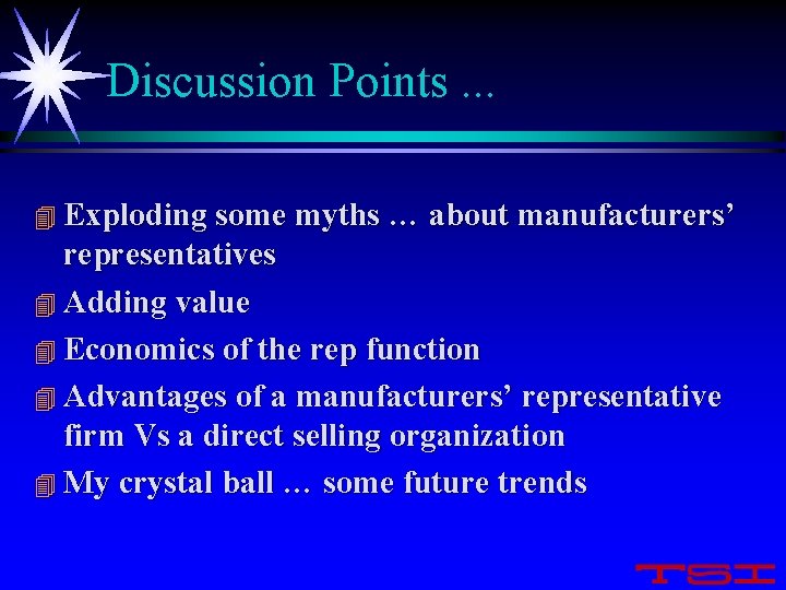 Discussion Points. . . 4 Exploding some myths … about manufacturers’ representatives 4 Adding