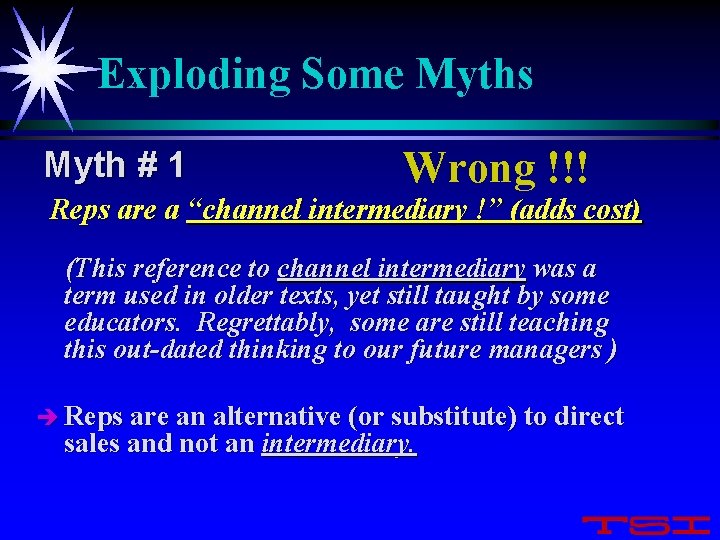 Exploding Some Myths Myth # 1 Wrong !!! Reps are a “channel intermediary !”