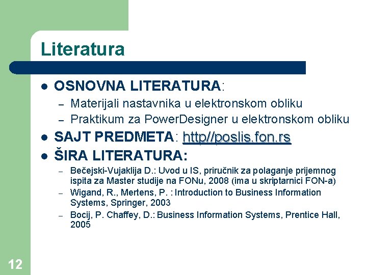 Literatura l OSNOVNA LITERATURA: – – l l SAJT PREDMETA: http//poslis. fon. rs ŠIRA