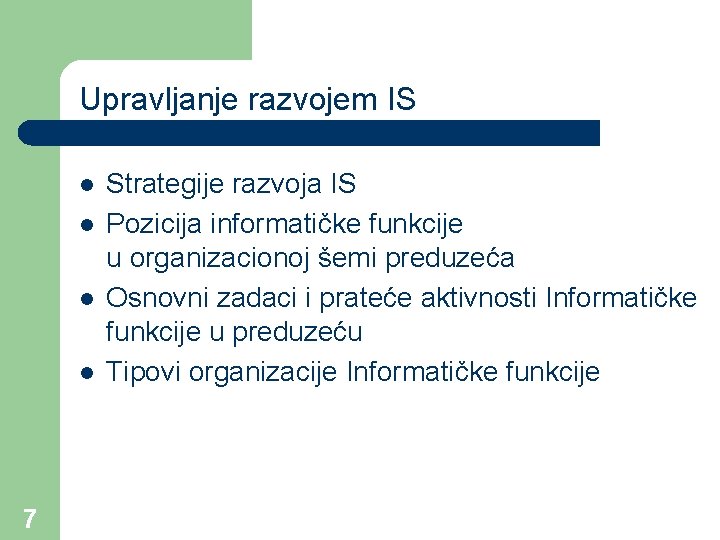 Upravljanje razvojem IS l l 7 Strategije razvoja IS Pozicija informatičke funkcije u organizacionoj