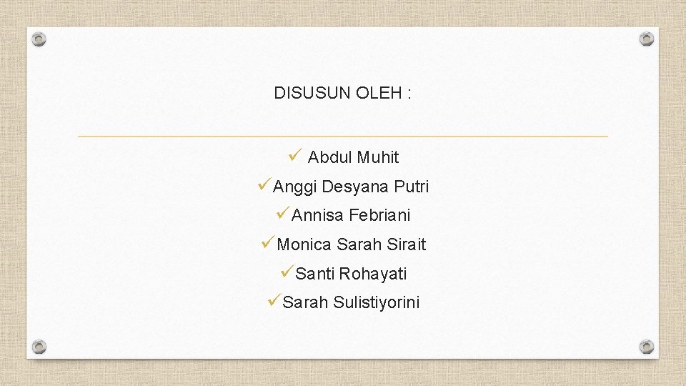 DISUSUN OLEH : ü Abdul Muhit üAnggi Desyana Putri üAnnisa Febriani üMonica Sarah Sirait