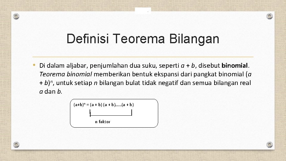 . Definisi Teorema Bilangan • Di dalam aljabar, penjumlahan dua suku, seperti a +