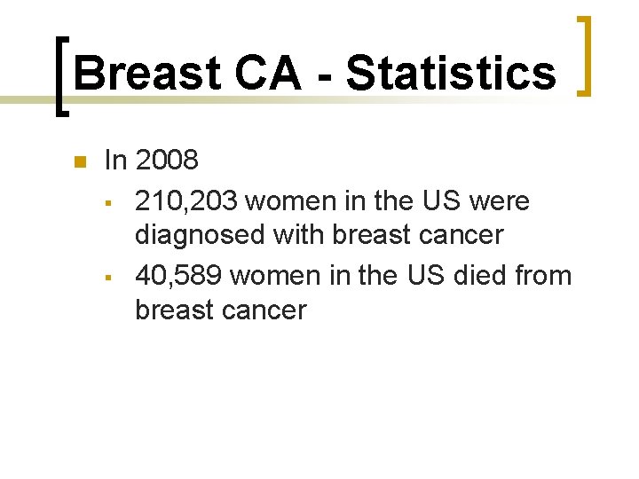 Breast CA - Statistics n In 2008 § 210, 203 women in the US
