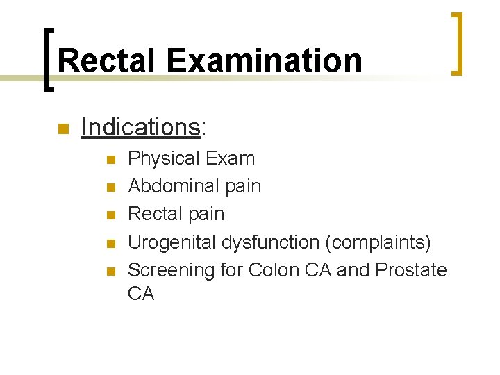 Rectal Examination n Indications: n n n Physical Exam Abdominal pain Rectal pain Urogenital