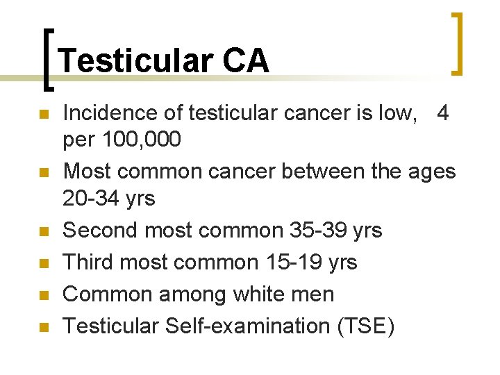 Testicular CA n n n Incidence of testicular cancer is low, 4 per 100,