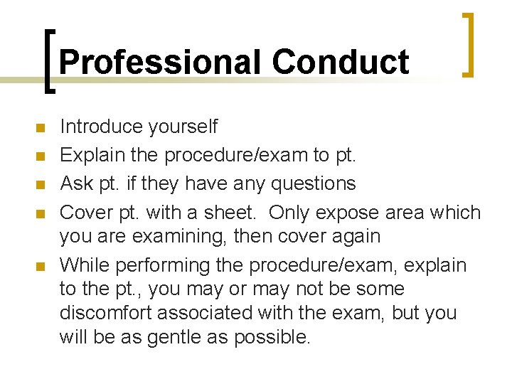Professional Conduct n n n Introduce yourself Explain the procedure/exam to pt. Ask pt.