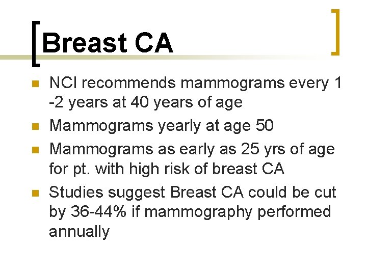 Breast CA n n NCI recommends mammograms every 1 -2 years at 40 years