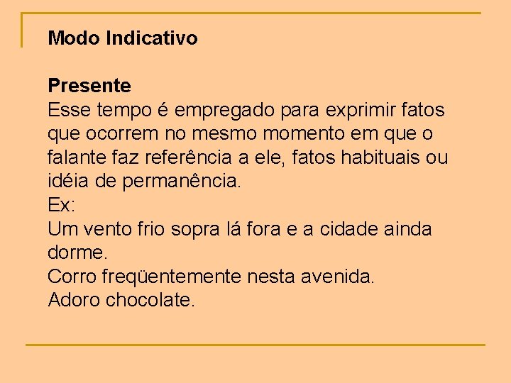 Modo Indicativo Presente Esse tempo é empregado para exprimir fatos que ocorrem no mesmo Modo Indicativo Presente Esse tempo é empregado para exprimir fatos que ocorrem no mesmo