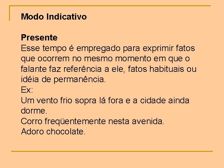 Modo Indicativo Presente Esse tempo é empregado para exprimir fatos que ocorrem no mesmo