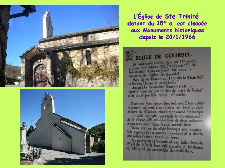 L’Église de Ste Trinité, datant du 15° s. est classée aux Monuments historiques depuis