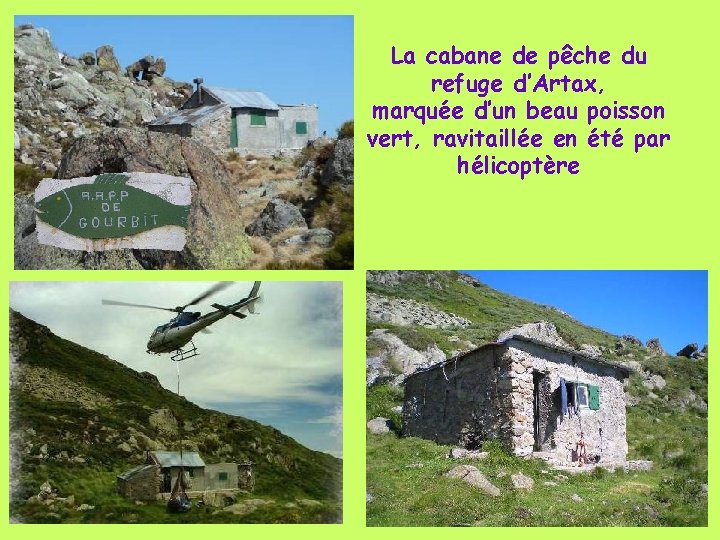 La cabane de pêche du refuge d’Artax, marquée d’un beau poisson vert, ravitaillée en