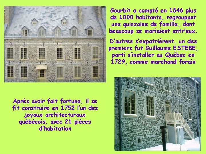 Gourbit a compté en 1846 plus de 1000 habitants, regroupant une quinzaine de famille,