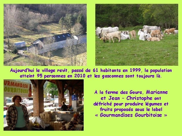 Aujourd’hui le village revit, passé de 61 habitants en 1999, la population atteint 95