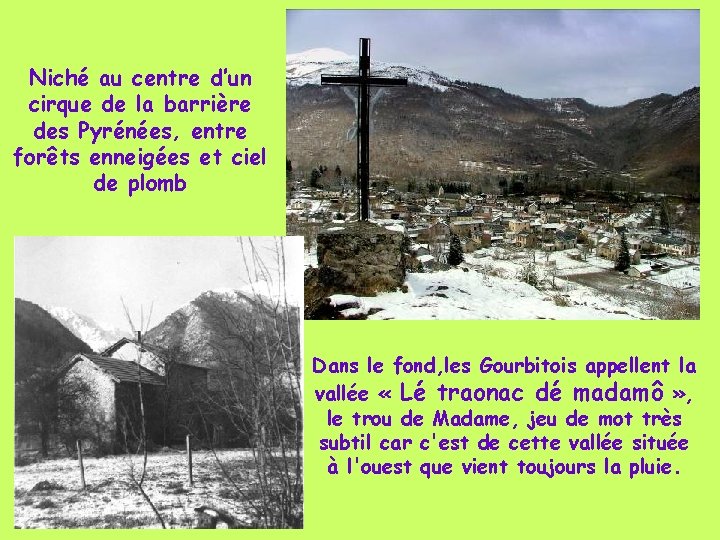 Niché au centre d’un cirque de la barrière des Pyrénées, entre forêts enneigées et