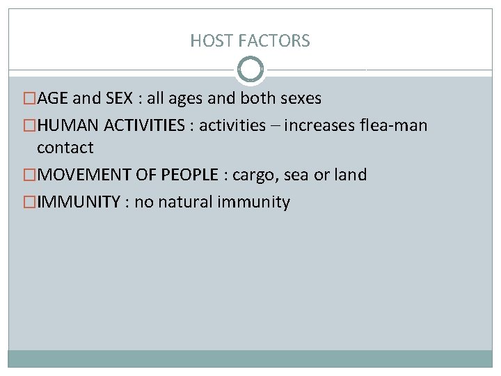 HOST FACTORS �AGE and SEX : all ages and both sexes �HUMAN ACTIVITIES :