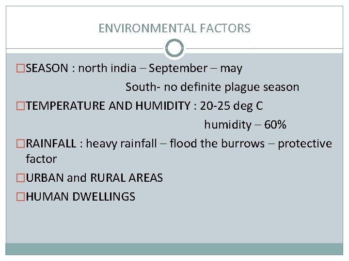 ENVIRONMENTAL FACTORS �SEASON : north india – September – may South- no definite plague