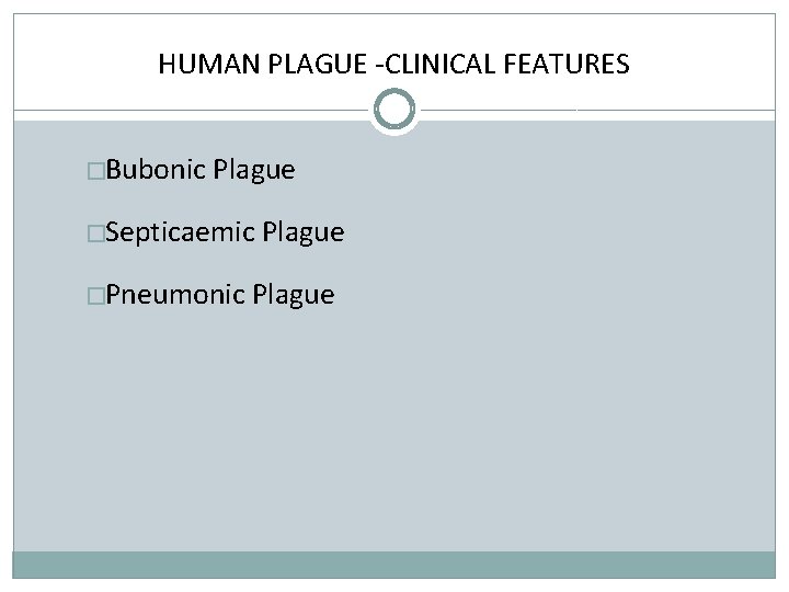 HUMAN PLAGUE -CLINICAL FEATURES �Bubonic Plague �Septicaemic Plague �Pneumonic Plague 