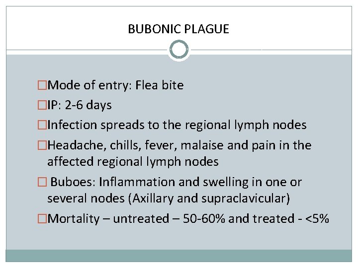 BUBONIC PLAGUE �Mode of entry: Flea bite �IP: 2 -6 days �Infection spreads to