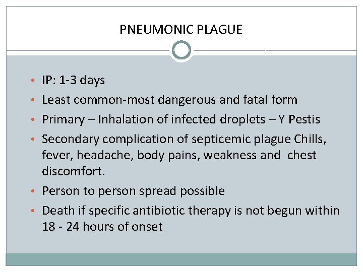 PNEUMONIC PLAGUE • IP: 1 -3 days • Least common-most dangerous and fatal form