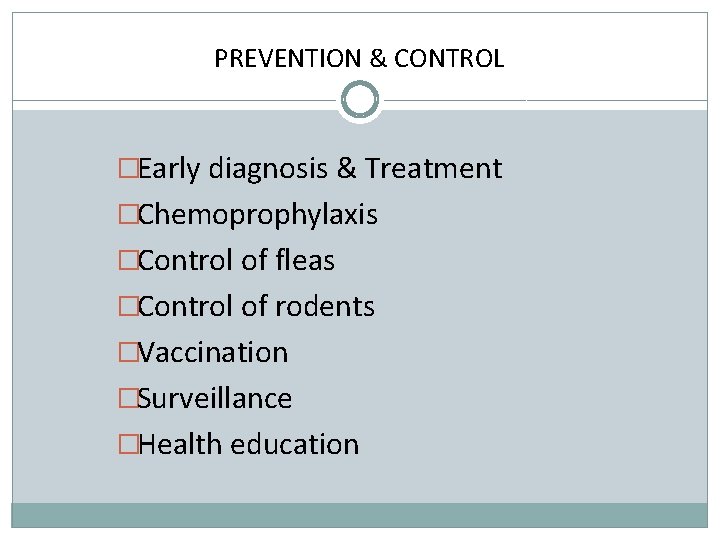 PREVENTION & CONTROL �Early diagnosis & Treatment �Chemoprophylaxis �Control of fleas �Control of rodents