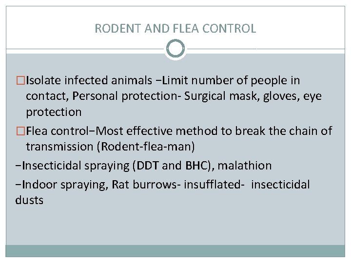 RODENT AND FLEA CONTROL �Isolate infected animals −Limit number of people in contact, Personal