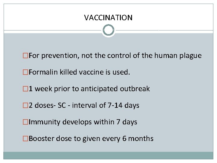 VACCINATION �For prevention, not the control of the human plague �Formalin killed vaccine is
