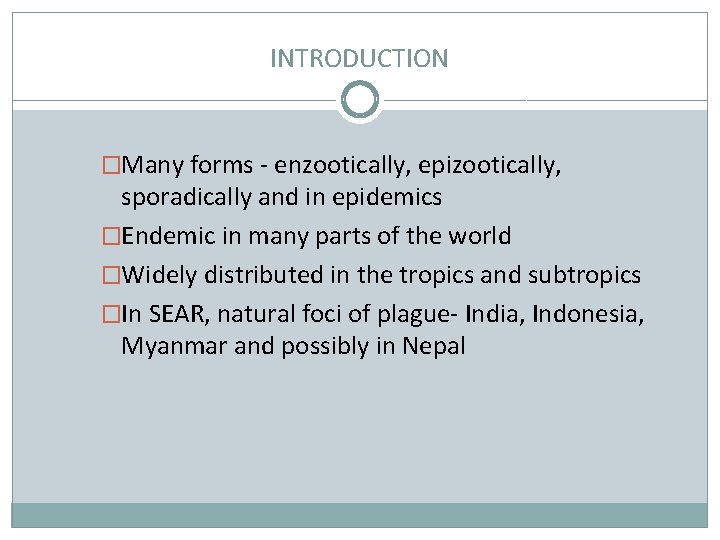 INTRODUCTION �Many forms - enzootically, epizootically, sporadically and in epidemics �Endemic in many parts