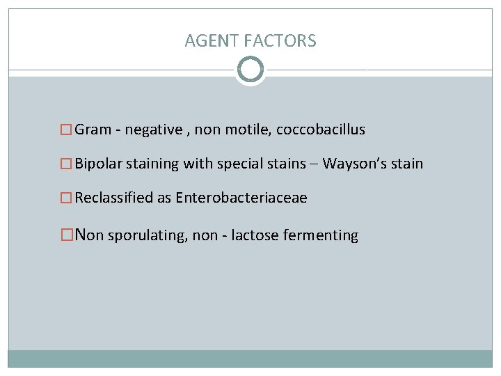 AGENT FACTORS � Gram - negative , non motile, coccobacillus � Bipolar staining with