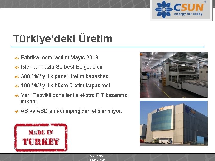Türkiye’deki Üretim Fabrika resmi açılışı Mayıs 2013 İstanbul Tuzla Serbest Bölgede’dir 300 MW yıllık