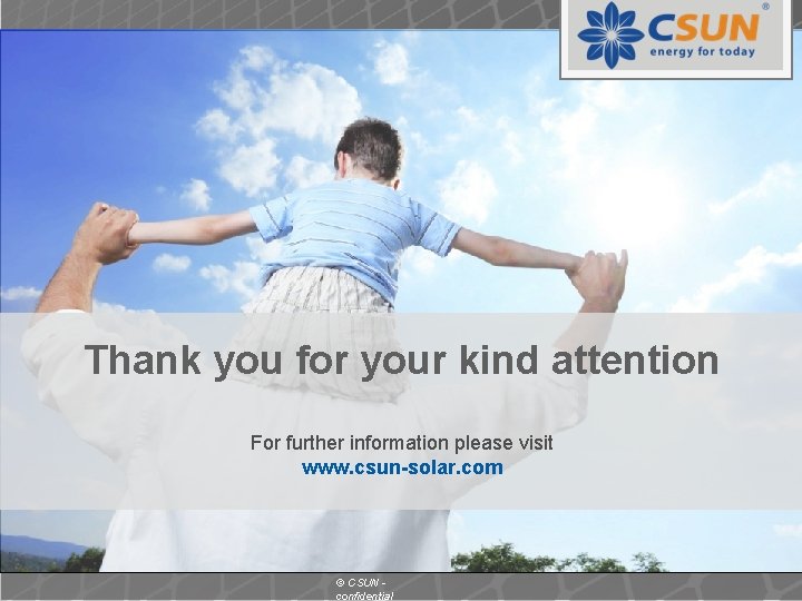 Thank you for your kind attention For further information please visit www. csun-solar. com