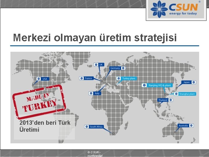 Merkezi olmayan üretim stratejisi 2013’den beri Türk Üretimi © CSUN confidential 