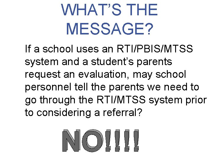 WHAT’S THE MESSAGE? If a school uses an RTI/PBIS/MTSS system and a student’s parents