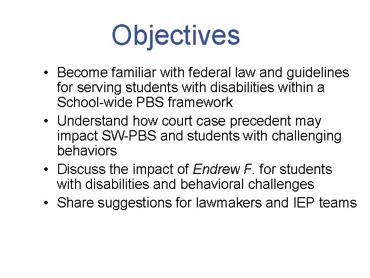 Objectives • Become familiar with federal law and guidelines for serving students with disabilities