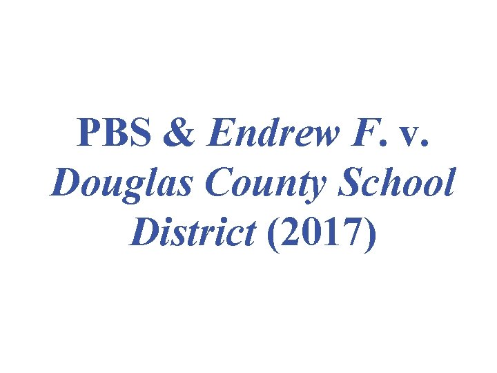 PBS & Endrew F. v. Douglas County School District (2017) 