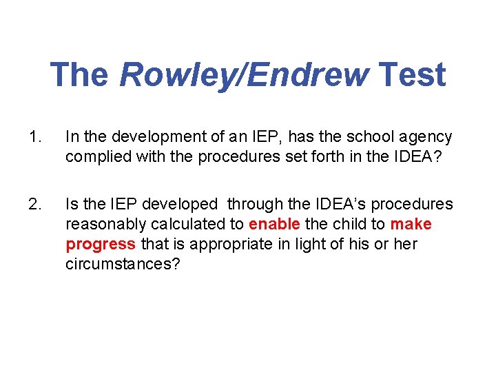 The Rowley/Endrew Test 1. In the development of an IEP, has the school agency