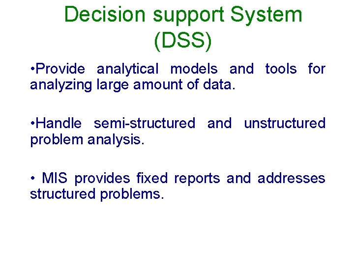 Decision support System (DSS) • Provide analytical models and tools for analyzing large amount