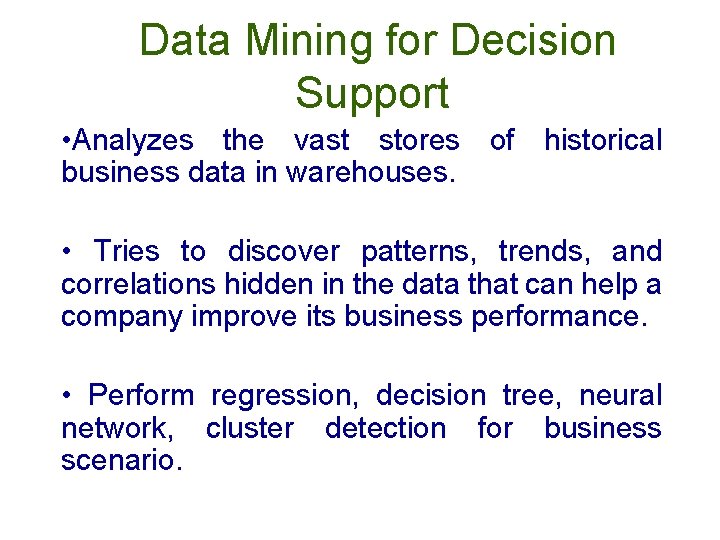 Data Mining for Decision Support • Analyzes the vast stores of historical business data