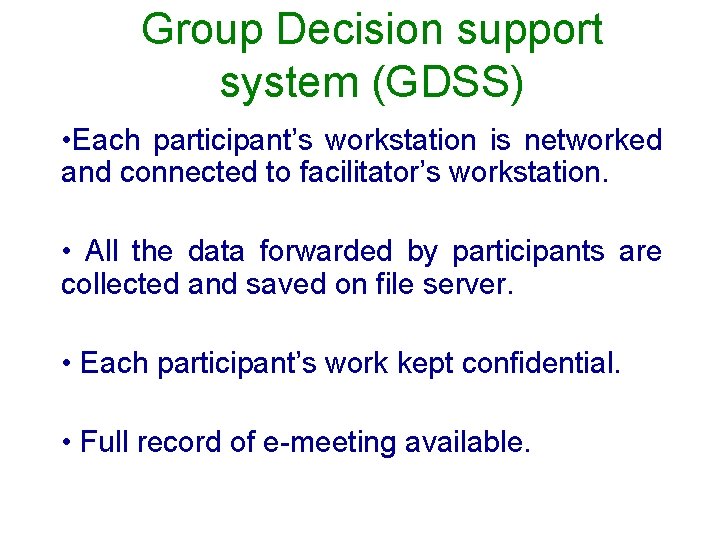 Group Decision support system (GDSS) • Each participant’s workstation is networked and connected to