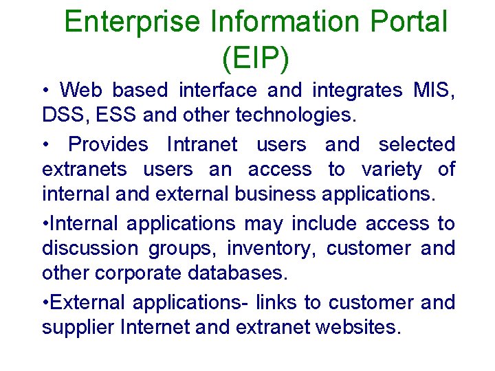 Enterprise Information Portal (EIP) • Web based interface and integrates MIS, DSS, ESS and