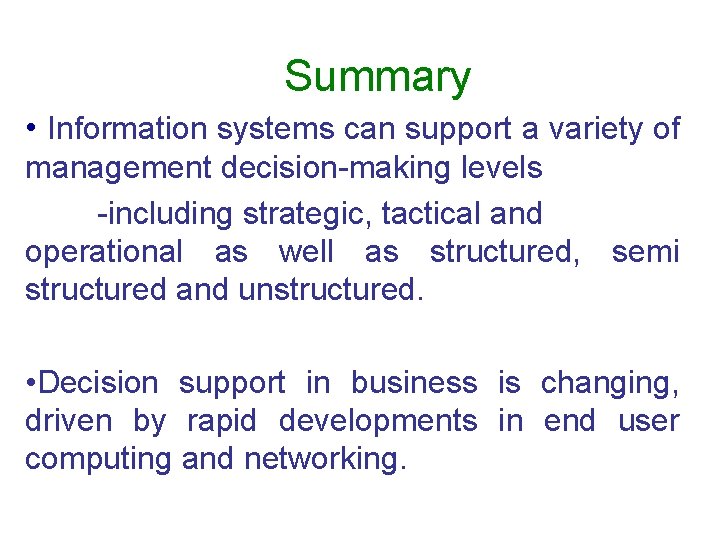 Summary • Information systems can support a variety of management decision-making levels -including strategic,