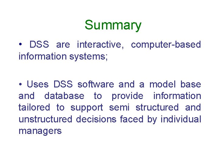 Summary • DSS are interactive, computer-based information systems; • Uses DSS software and a