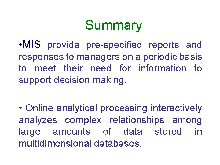Summary • MIS provide pre-specified reports and responses to managers on a periodic basis
