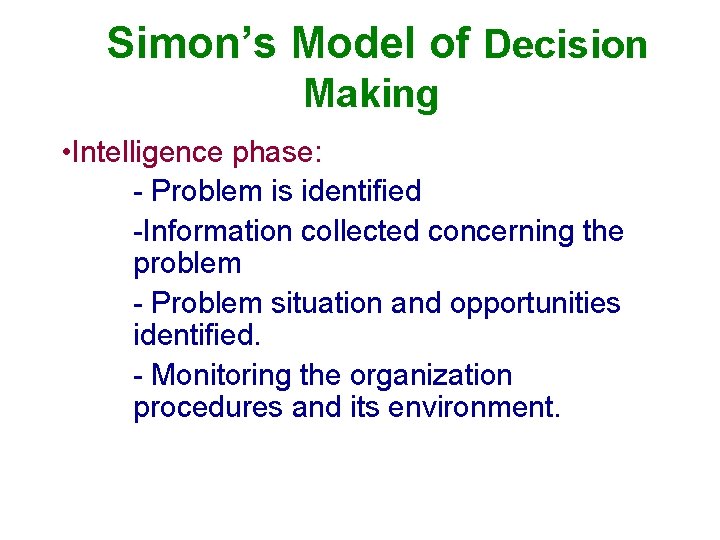 Simon’s Model of Decision Making • Intelligence phase: - Problem is identified -Information collected