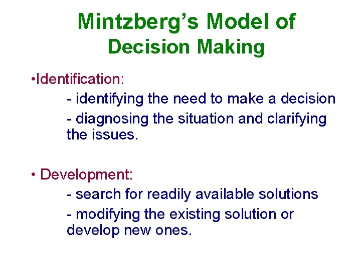 Mintzberg’s Model of Decision Making • Identification: - identifying the need to make a