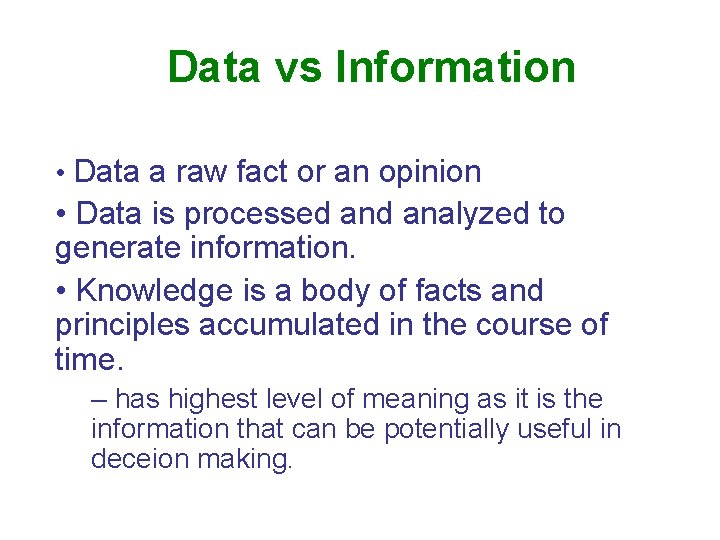 Data vs Information • Data a raw fact or an opinion • Data is