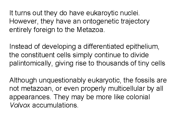 It turns out they do have eukaroytic nuclei. However, they have an ontogenetic trajectory