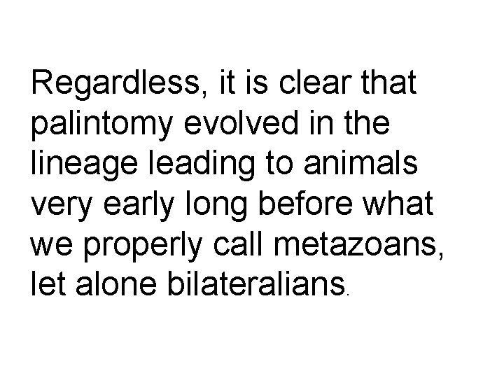 Regardless, it is clear that palintomy evolved in the lineage leading to animals very