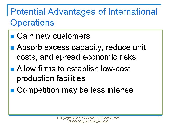 Potential Advantages of International Operations Gain new customers n Absorb excess capacity, reduce unit