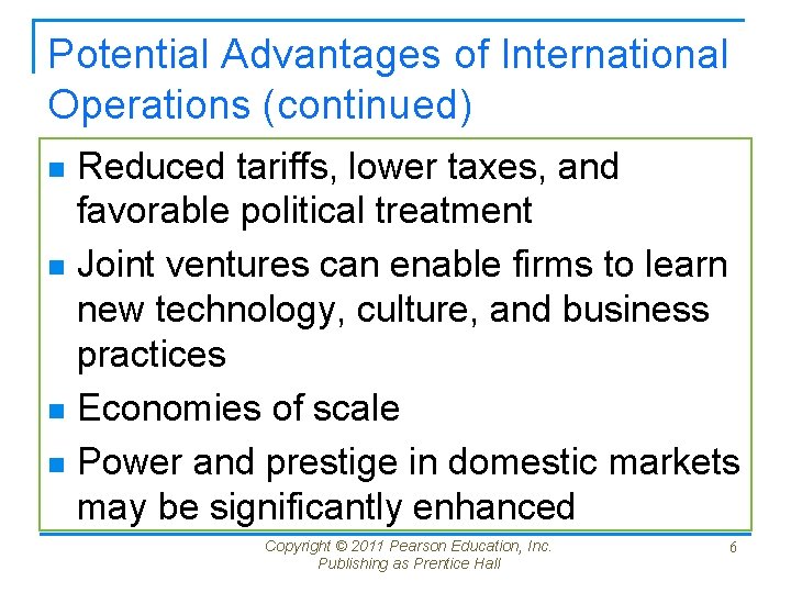 Potential Advantages of International Operations (continued) Reduced tariffs, lower taxes, and favorable political treatment