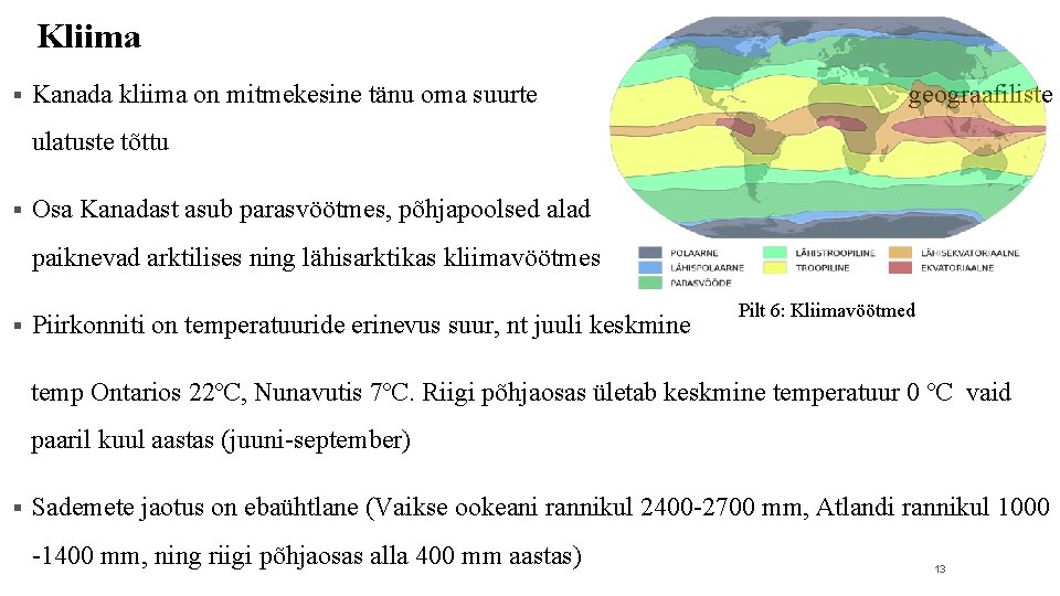 Kliima § Kanada kliima on mitmekesine tänu oma suurte geograafiliste ulatuste tõttu § Osa